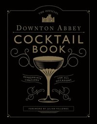 Official Downton Abbey Cocktail Book