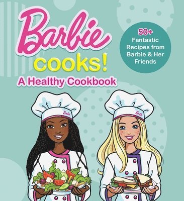 Mattel - Barbie Cooks! A Healthy Cookbook, Inbunden