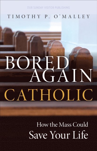 Timothy P. O'Malley - Bored Again Catholic, E-bok