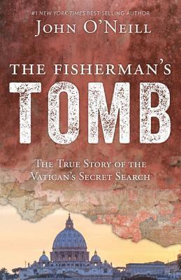 John O'Neill - The Fisherman's Tomb: The True Story of the Vatican's Secret Search, Häftad