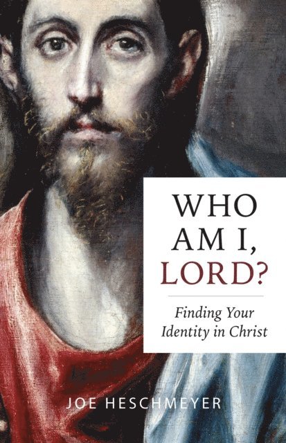 Joe Heschmeyer - Who Am I, Lord? Finding Your Identity in Christ, E-bok