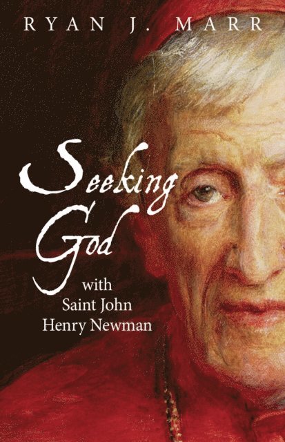 Ryan J. Marr - Seeking God with Saint John Henry Newman, E-bok