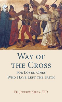 Jeffrey Kirby - Way of the Cross for Loved Ones Who Have Left the Faith, Häftad