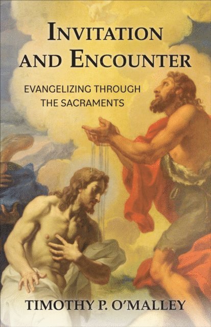 Timothy P. O'Malley - Invitation and Encounter, E-bok