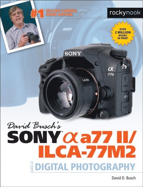 David Busch - David Busch's Sony Alpha a77 II/ILCA-77M2 Guide to Digital Photography, E-bok