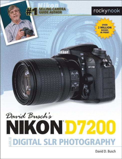 David D. Busch - David Busch's Nikon D7200 Guide to Digital SLR Photography, E-bok