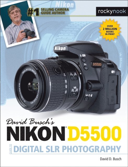 David D. Busch - David Busch's Nikon D5500 Guide to Digital SLR Photography, E-bok