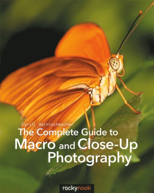 Cyrill Harnischmacher - Complete Guide to Macro and Close-Up Photography, E-bok
