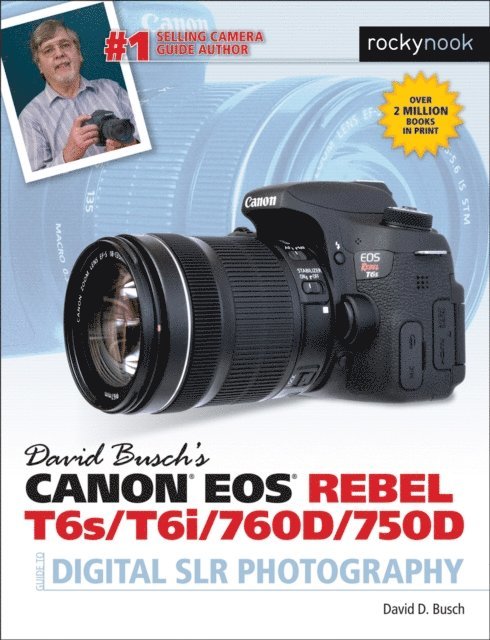 David D. Busch - David Busch's Canon EOS Rebel T6s/T6i/760D/750D Guide to Digital SLR Photography, E-bok