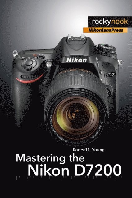 Darrell Young - Mastering the Nikon D7200, E-bok