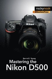 Darrell Young: Mastering the Nikon D500