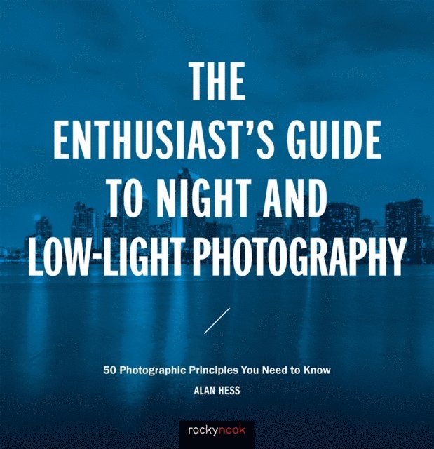 Alan Hess - Enthusiast's Guide to Night and Low-Light Photography, E-bok