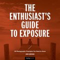 The Enthusiast's Guide to Exposure