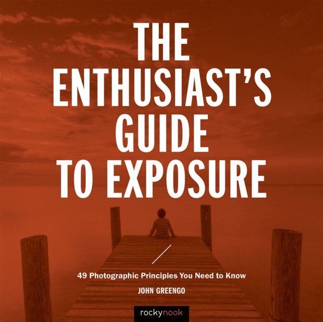 John Greengo - Enthusiast's Guide to Exposure, E-bok
