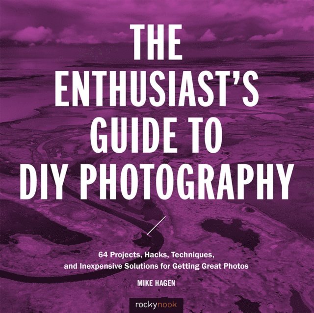 Mike Hagen - Enthusiast's Guide to DIY Photography, E-bok