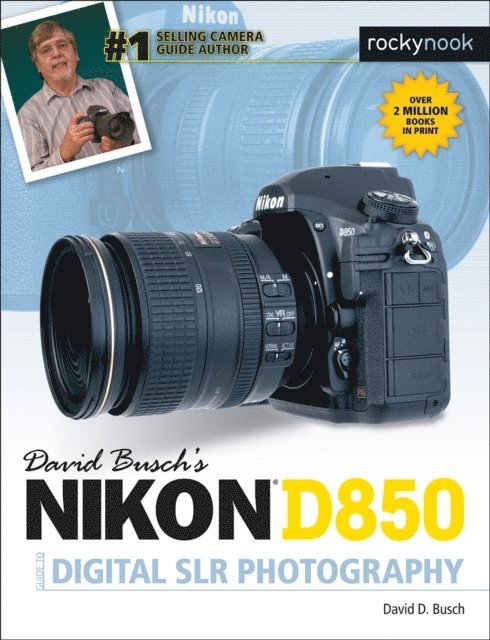 David D. Busch - David Busch's Nikon D850 Guide to Digital SLR Photography, E-bok