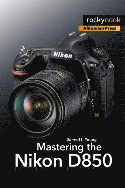 Darrell Young - Mastering the Nikon D850, E-bok