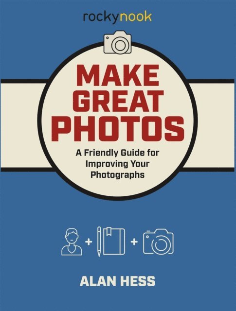 Alan Hess - Make Great Photos, E-bok