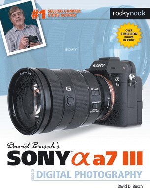 David Busch's Sony Alpha A7 III Guide to Digital Photography av David D Busch