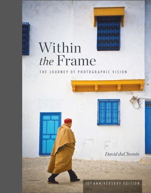 David Duchemin - Within the Frame, 10th Anniversary Edition, E-bok