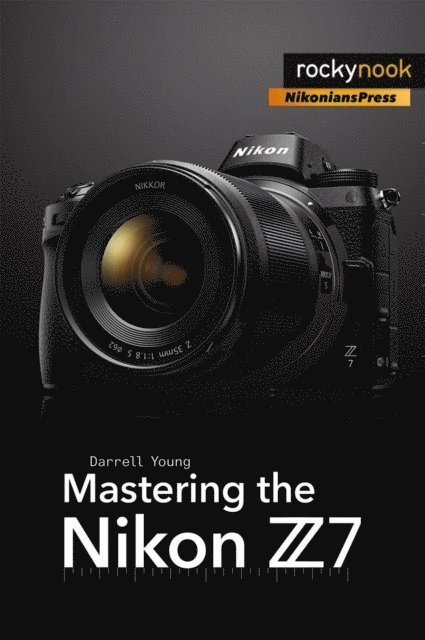 Darrell Young - Mastering the Nikon Z7, E-bok