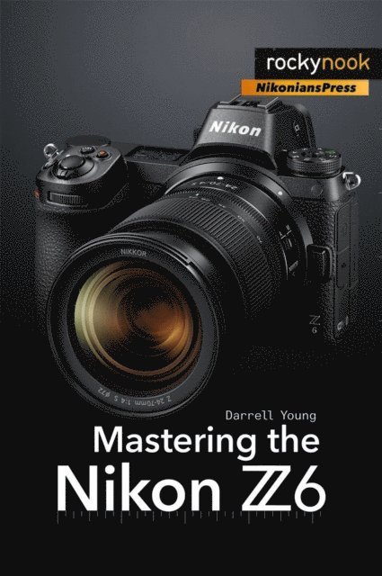 Darrell Young - Mastering the Nikon Z6, E-bok