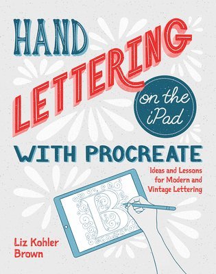 Liz Kohler Brown - Hand Lettering on the iPad with Procreate, Häftad