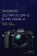 Mastering the Olympus OM-D E-M5 Mark III