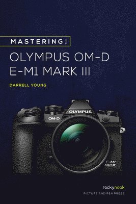 Mastering the Olympus OMD EM1 Mark III av Darrell Young