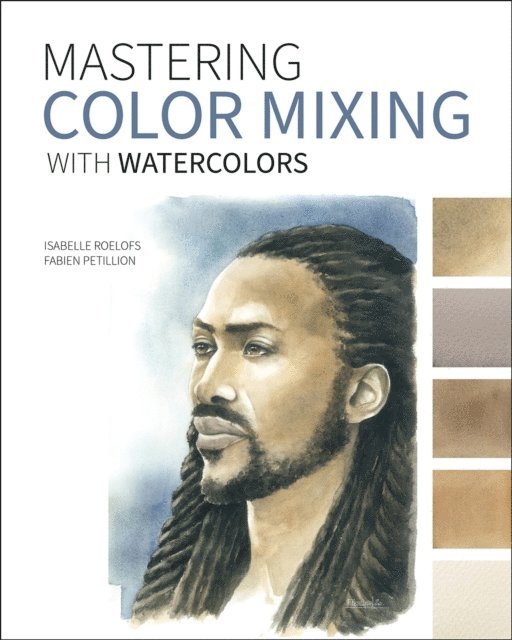 Fabien Petillion, Isabelle Roelofs - Mastering Color Mixing with Watercolors, E-bok