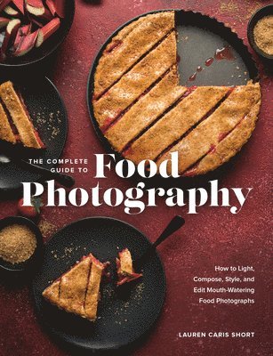 Complete Guide to Food Photography av Lauren Caris Short, Lauren Caris Short