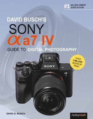 David Busch's Sony Alpha a7 IV Guide to Digital Photography av David D Busch, David D Busch