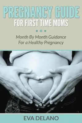 Eva Delano - Pregnancy Guide For First Time Moms, Häftad. Tillgänglighet: Lägg i varukorg