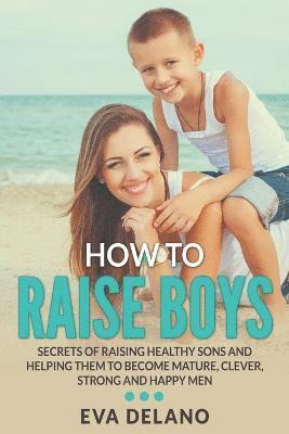 Eva Delano - How to Raise Boys, Häftad. Tillgänglighet: Lägg i varukorg