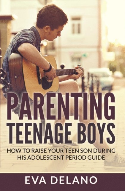 Eva Delano - Parenting Teenage Boys, E-bok. Tillgänglighet: Lägg i varukorg