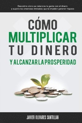Javier Olivares Santillán - Cómo multiplicar tu dinero y alcanzar la prosperidad, Häftad. Tillgänglighet: Lägg i varukorg