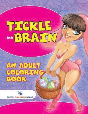 Speedy Publishing - Tickle My Brain (An Adult Coloring Book), Häftad