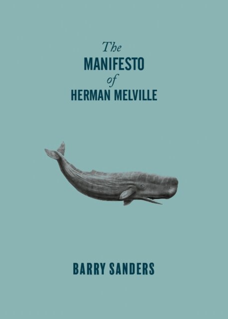 Barry Sanders - Manifesto of Herman Melville, E-bok