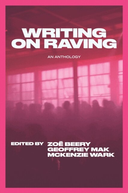 Zoe Beery, Geoffrey Mak, McKenzie Wark - Writing on Raving, E-bok