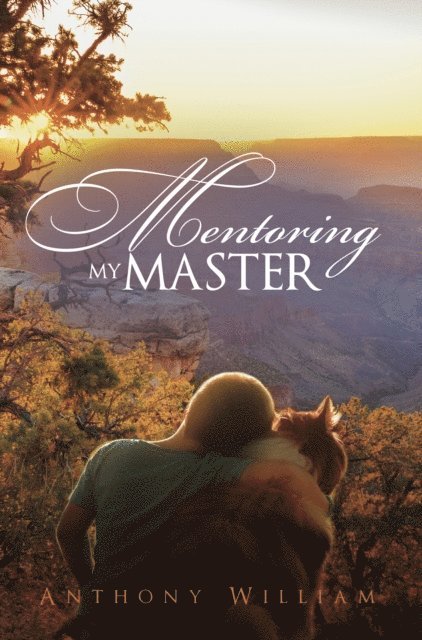 Anthony William - Mentoring My Master, E-bok
