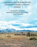 Cemeteries and Remote Burials in Larimer County, Colorado, Volume I