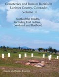 Cemeteries and Remote Burials in Larimer County, Colorado, Volume II