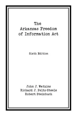 John J. Watkins, Richard J. Peltz-Steele, Robert Steinbuch - Arkansas Freedom of  Information Act, Häftad. Tillgänglighet: Tillfälligt slut
