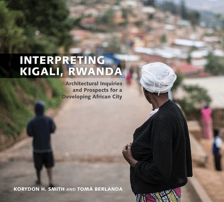 Korydon H. Smith, Toma Berlanda - Interpreting Kigali, Rwanda, Häftad. Tillgänglighet: Tillfälligt slut