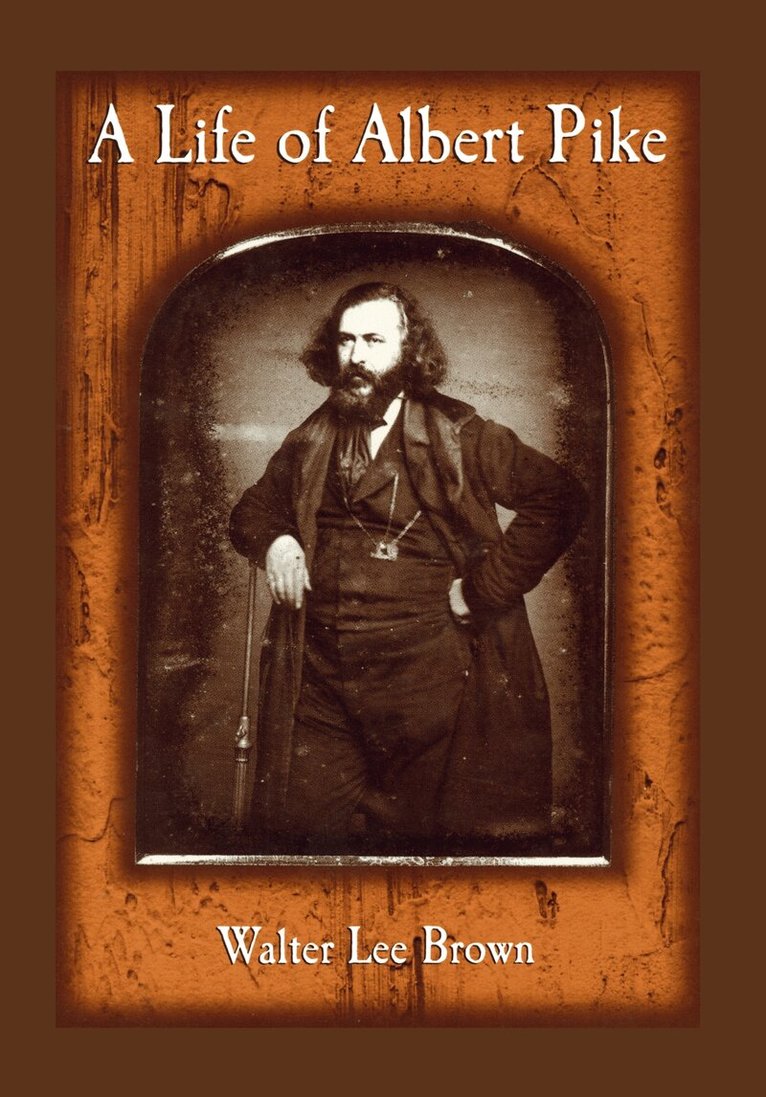 Walter Lee Brown - Life of Albert Pike, Häftad