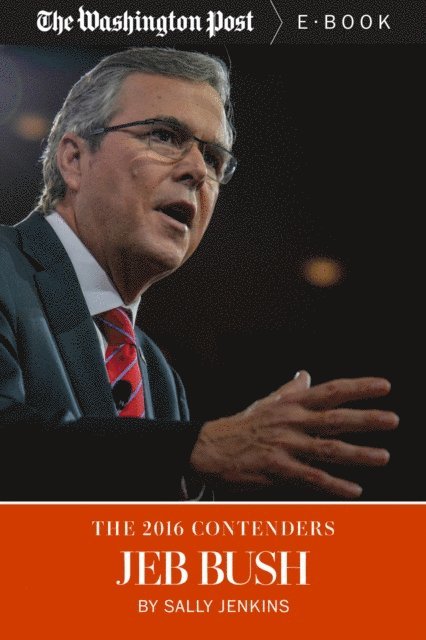The Washington Post, Sally Jenkins - 2016 Contenders: Jeb Bush, E-bok