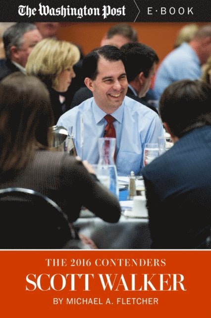 The Washington Post, Michael A. Fletcher - 2016 Contenders: Scott Walker, E-bok. Tillgänglighet: Lägg i varukorg