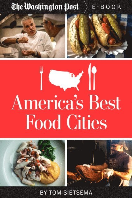 Tom Sietsema, The Washington Post - America's Best Food Cities, E-bok