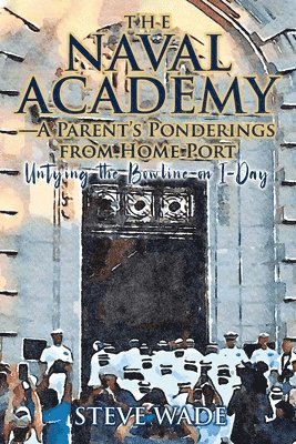 Naval Academy - A Parent's Ponderings from Home Port