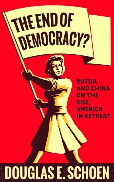 Douglas E. Schoen - End of Democracy?, E-bok